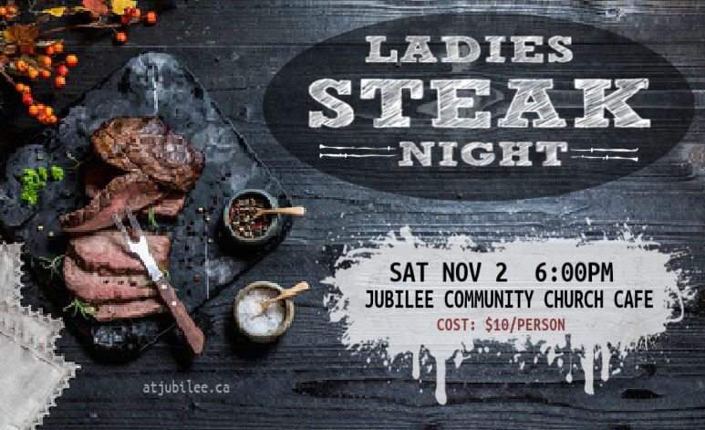 Ladies Steak Dinner at Jubilee Community Church November 2, 2024 at 6pm